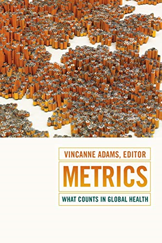 Metrics: What Counts in Global Health (Critical Global Health: Evidence, Efficacy, Ethnography)
