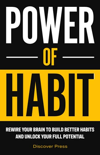 Power of Habit: Rewire  - Your Brain to Build Better -  Habits and Unlock Your  - Full Potential