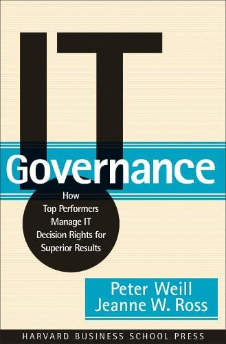IT Governance: How Top Performers Manage IT for Superior Results