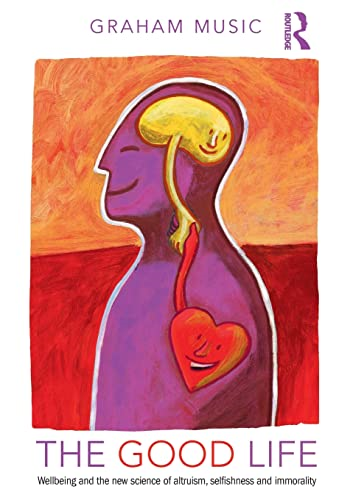 The Good Life: Wellbeing and the new science of altruism, selfishness and immorality