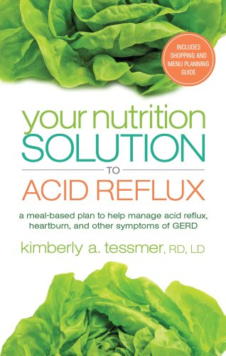 Your Nutrition Solution To Acid Reflux: A Meal-Based Plan to Manage Acid Reflux, Heartburn, and Other Symptoms...