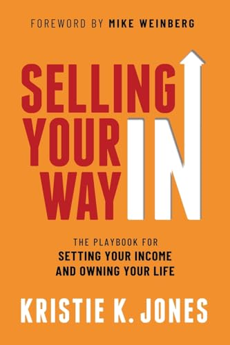 Selling Your Way In: The Playbook for Setting Your Income and Owning Your Life