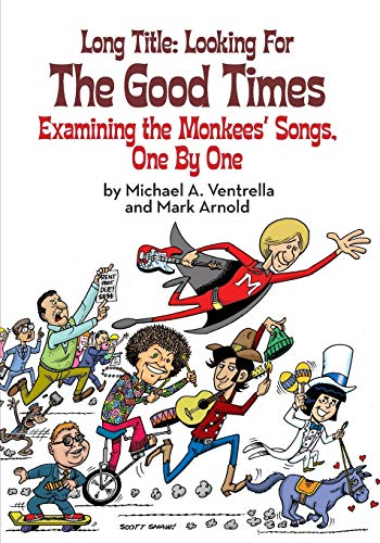 Long Title: Looking for  - the Good Times; Examining  - the Monkees' Songs, One by -  One