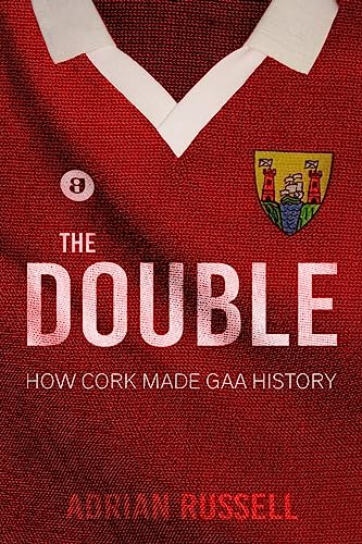 The Double:: How Cork Made GAA History