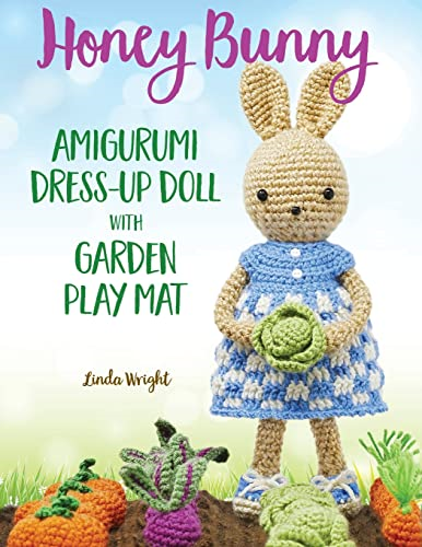 Honey Bunny Amigurumi  - Dress - Up Doll with Garden  - Play Mat: Crochet Patterns  - for Bunny Doll plus Doll  - Clothes, Garden Playmat &  - Accessories