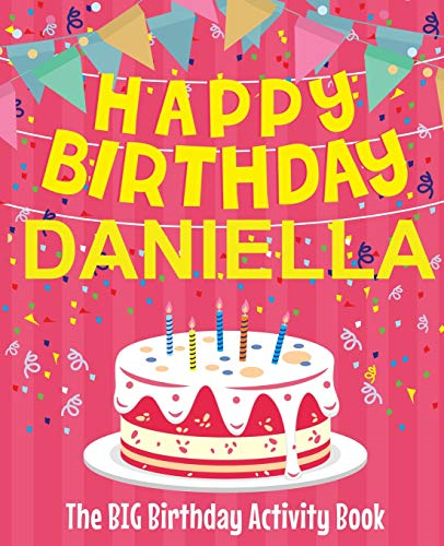 Happy Birthday Daniella - The Big Birthday Activity Book: Personalized Children's Activity Book