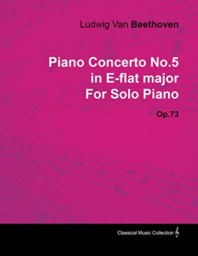Piano Concerto No. 5  -  In -  E - Flat Major  -  Op. 73  -   - For Solo Piano;With a  - Biography by Joseph Otten