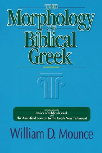 The Morphology of Biblical Greek: A Companion to Basics of Biblical Greek and the Analytical Lexicon to the Greek New Testament