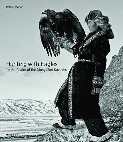 Hunting with Eagles: In the Realm of the Mongolian Kazakhs