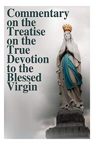 Commentary on the Treatise on the True Devotion to the Blessed Virgin (True Devotion to Mary)
