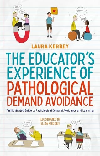 The Educator's Experience of Pathological Demand Avoidance: An Illustrated Guide to Pathological Demand Avoidance and Learning