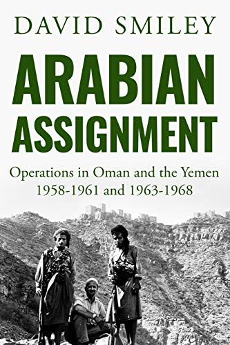 Arabian Assignment: Operations in Oman and the Yemen (The Extraordinary Life of Colonel David Smiley)