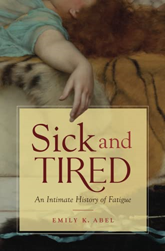 Sick and Tired: An Intimate History of Fatigue (Studies in Social Medicine)
