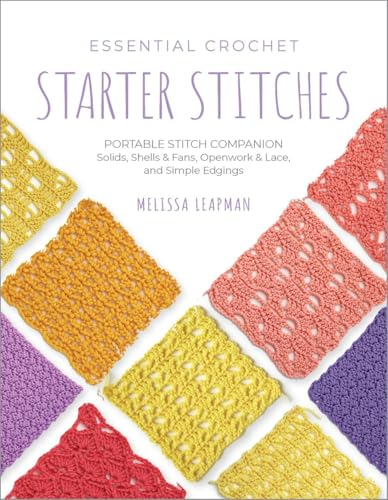 Essential Crochet Starter  Stitches: Portable Stitch  Companion: Solids, Shells &  Fans, Openwork & Lace,  and Simple Edgings, Volume  1 (Pocket Guides)