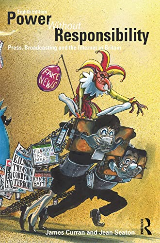 Power Without Responsibility: Press, Broadcasting and the Internet in Britain
