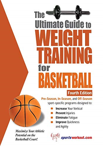 The Ultimate Guide to Weight Training for Basketball (Ultimate Guide to Weight Training for Sports) (Ultimate Guide to Weight Training: Basketball)