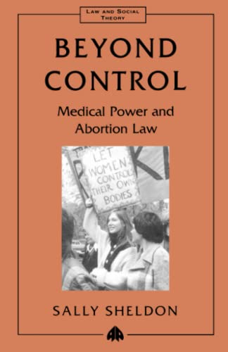 Beyond Control: Medical Power and Abortion Law (Law and Social Theory)