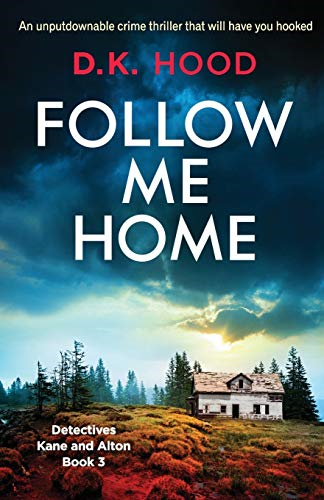 Follow Me Home: An  - unputdownable crime thriller -  that will have you hooked -  (Detectives Kane and  - Alton)