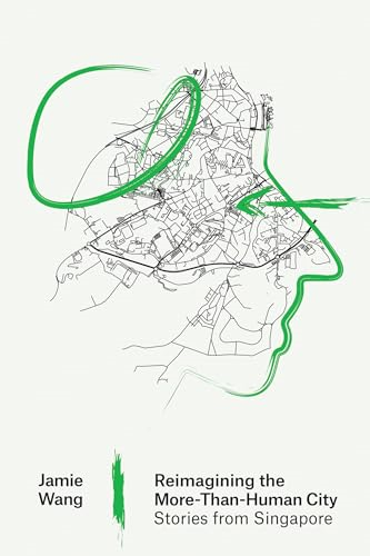 Reimagining the  More-Than-Human City:  Stories from Singapore  (Urban and Industrial  Environments)