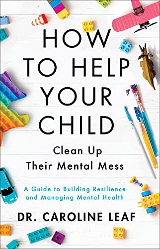 How to Help Your Child Clean Up Their Mental Mes - A Guide to Building Resilience and Managing Mental Health