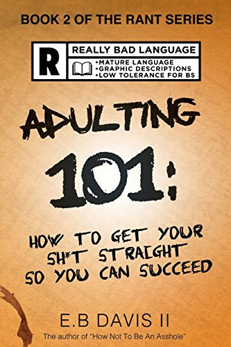 Adulting 101: How to Get Your Sh*t Straight So You Can Succeed