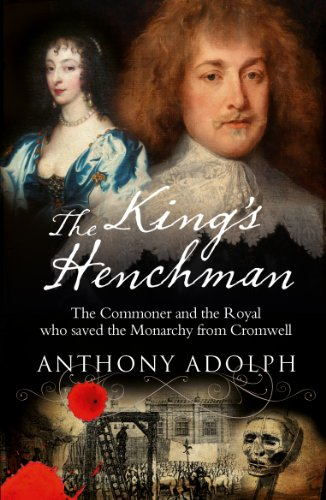 The King's Henchman: The Commoner and the Royal who Saved the Monarchy from Cromwell; Henry Jermyn