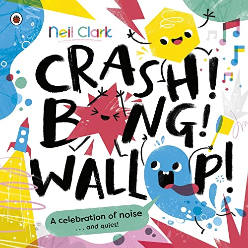 Crash! Bang! Wallop!: Three noisy friends are making a riot, till they learn to be calm, relax and be quiet (Crash Bang Wallop)