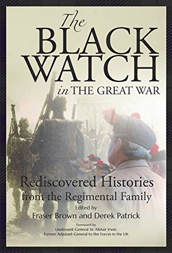 The Black Watch and the Great War, 1914-18: Rediscovered Histories from the Regimental Family