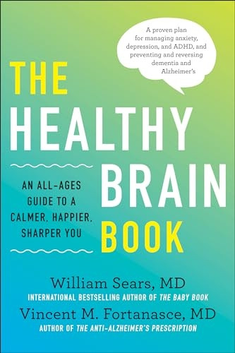 Healthy Brain Book: An All-Ages Guide to a Calmer, Happier, Sharper You: A proven plan for managing anxiety, depression, and ADHD, and preventing and reversing dementia and Alzheimer's