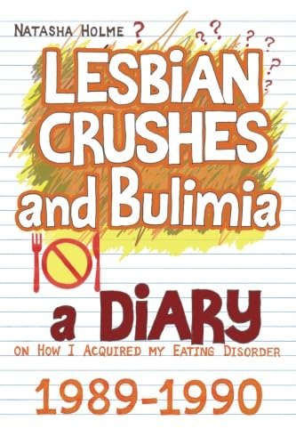 Lesbian Crushes and Bulimia: A Diary on How I Acquired My Eating Disorder