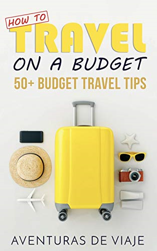 How to Travel on a  - Budget: 52 Budget Travel  - Tips