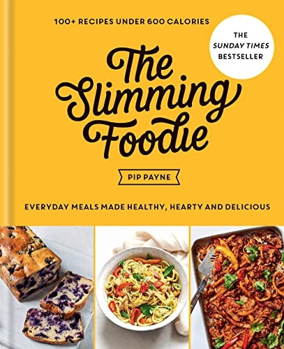 The Slimming Foodie: Everyday meals made healthy, hearty and delicious - 100+ recipes under 600 calories