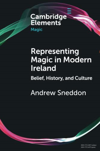 Representing Magic in Modern Ireland: Belief, History, and Culture (Elements in Magic)