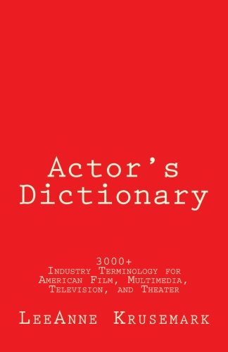 Actor's Dictionary: 3000+ Industry Terminology for American Film, Multimedia, Television, and Theater