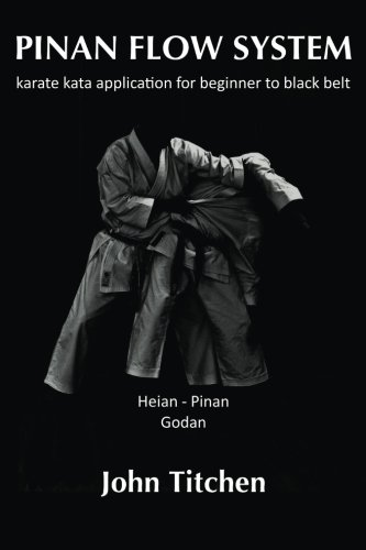 Pinan Flow System: Heian / Pinan Godan: karate kata application for beginner to black belt (Pinan Flow System)