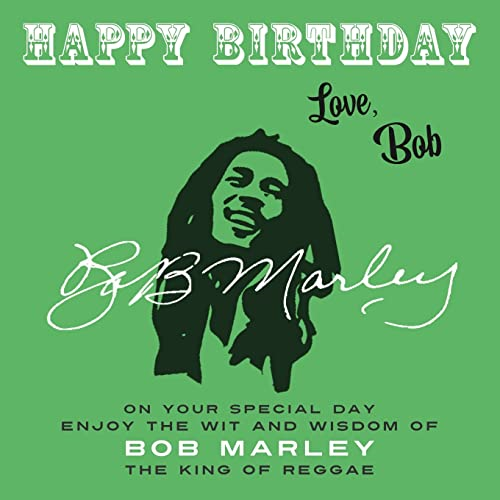 Happy Birthday--Love, Bob: On Your Special Day, Enjoy the Wit and Wisdom of Bob Marley, the King of Reggae (Happy Birthday--Love . . .)
