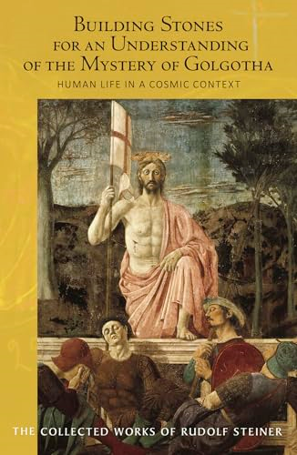 Building Stones for an Understanding of the Mystery of Golgotha: Human Life in a Cosmic Context