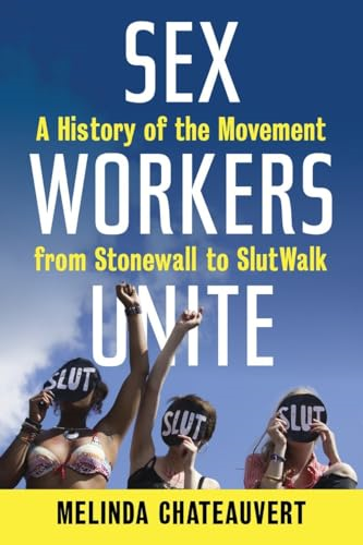 Sex Workers Unite: A History of the Movement from Stonewall to s*utwalk