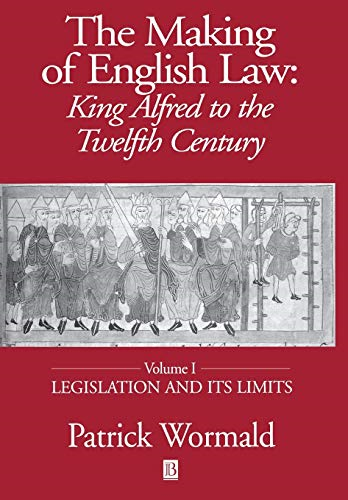 The Making of English Law: Legislation and Its Limits v. 1: King Alfred to the Twelfth Century