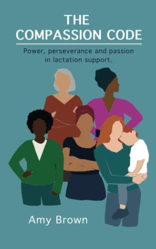 The Compassion Code: Power, perseverance and passion in lactation support