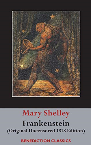 Frankenstein; or, The  - Modern Prometheus: (Original -  Uncensored 1818 Edition)