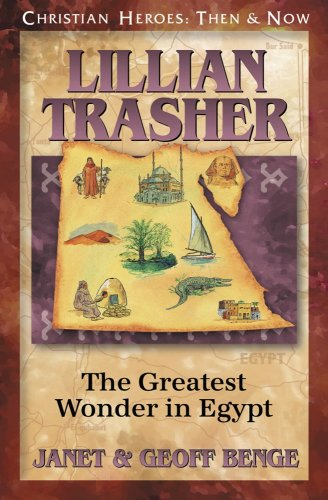 Ch - Lillian Trasher: The Greatest Wonder in Egypt: Christian Heroes: Then & Now