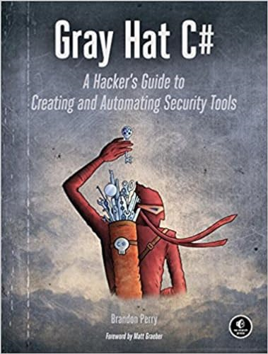 Gray Hat C#: A Hacker's Guideto Creating and AutomatingSecurity Tools