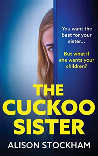 The Cuckoo Sister: A BRAND  NEW absolutely gripping  psychological thriller from  Alison Stockham for 2023