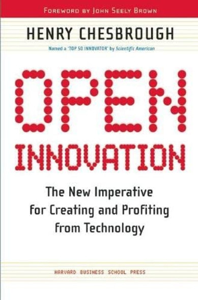 Open Innovation: the New Imperative for Creating and Profiting from Technology