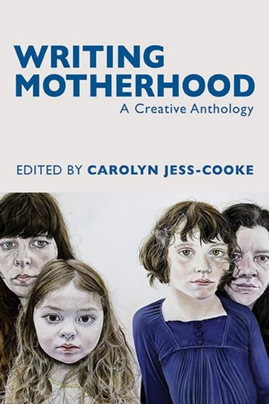 Writing Motherhood: A Creative Anthology