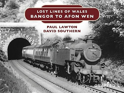 Lost Lines of Wales: Bangor to Afon Wen (Lost Lines of Wales)