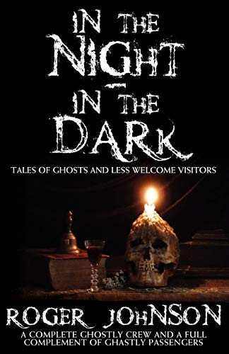 In The Night, In The Dark -Tales of Ghosts and Less Welcome Visitors