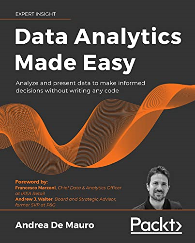 Data Analytics Made Easy: Analyze and present data to make informed decisions without writing any code