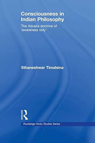 Consciousness in Indian Philosophy: The Advaita Doctrine of 'Awareness Only' (Routledge Hindu Studies Series)